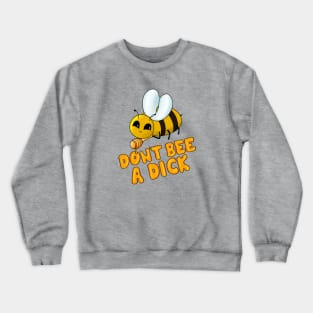 Don't Bee a Dick Crewneck Sweatshirt